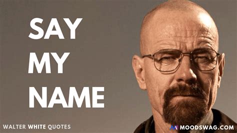 Say My Name Walter White Quotes Breaking Bad Quotes Walter White
