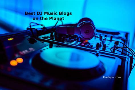 Top 25 DJ Music Blogs & News Websites To Follow in 2021