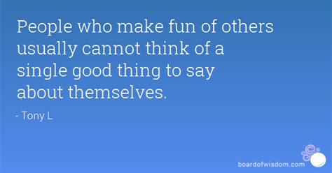 Quotes About Making Fun Of Others QuotesGram