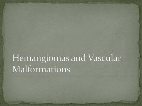 Ppt Hemangiomas And Vascular Malformations Powerpoint Presentation Id780098