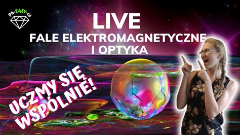 Live Fale Elektromagnetyczne I Optyka Uczmy Si Wsp Lnie Youtube