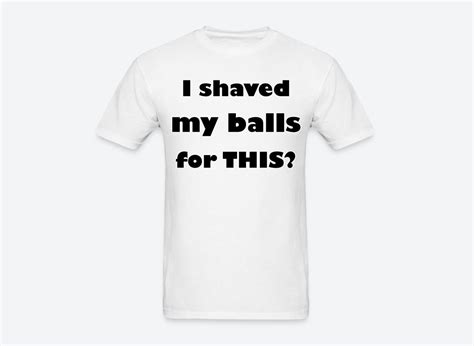 I Shaved My Balls For This Funny Meme T Shirt Joke T Etsy