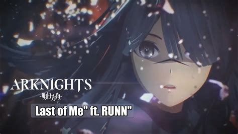 Official Music Video Last Of Me Ft RUNN Arknights Soundtrack