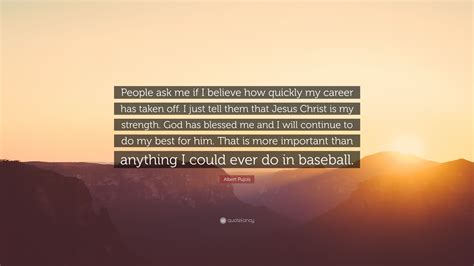 Albert Pujols Quote People Ask Me If I Believe How Quickly My Career