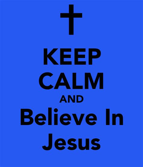 Keep Calm And Believe In Jesus Keep Calm And Carry On Image Generator