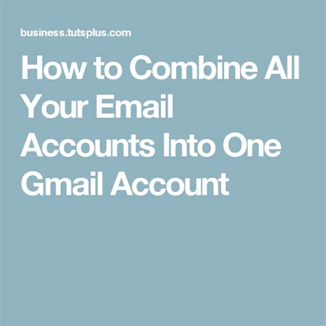 How To Combine All Your Email Accounts Into One Gmail Account Email