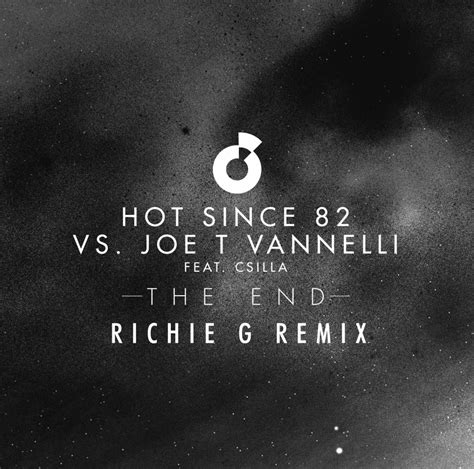 Hot Since 82 Vs Joe T Vannelli Feat Csilla “the End” Richie G Remix