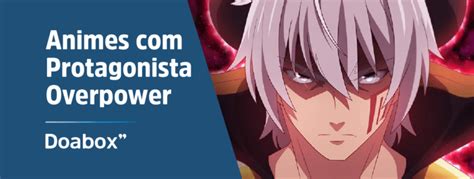 Animes Com Protagonista Overpower Lista 2022