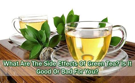 What Are The Side Effects Of Green Tea Is It Good Or Bad For You Green Tea Side Effects