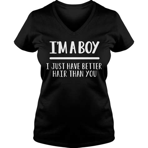 Im A Boy I Just Have Better Hair Than You Shirt Hoodie And V Neck T Shirt