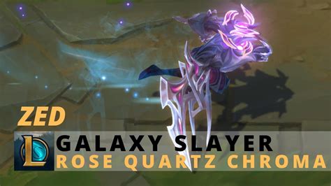 Galaxy Slayer Zed Rose Quartz Chroma League Of Legends Youtube