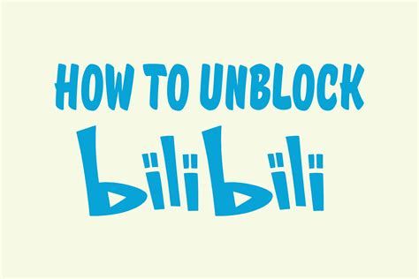 How To Unblock Bilibili In Seconds 100 Working