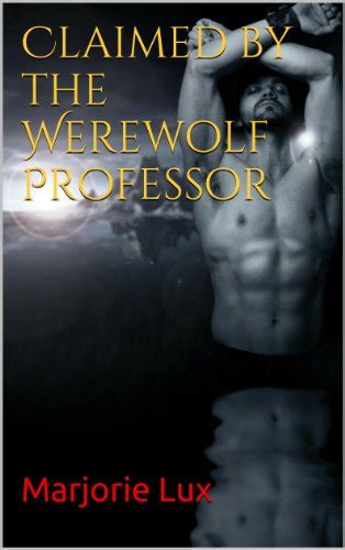 Claimed By The Werewolf Professor Bbw Paranormal Shifter Alpha Mate Kindle Edition By Lux