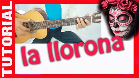 Como Tocar La Llorona En Guitarra Tutorial Y Acordes E Intro Youtube