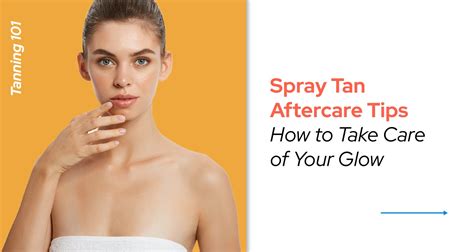 Spray Tan Aftercare Tips How To Take Care Of Your Glow