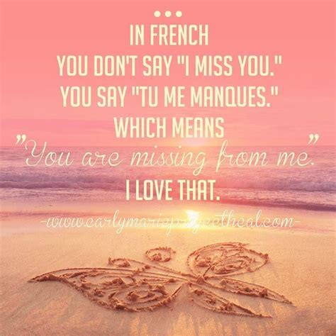 I'm french canadian and my granddaughter use to tell me that. Nice In French, you don't say "I Miss You". You say "Tu Me Manques" which means "You Are Missing ...