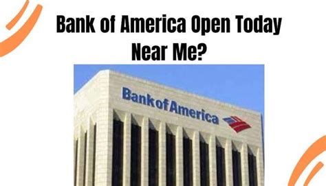 Is Bank Of America Near Me Open Today Open Today Near Me