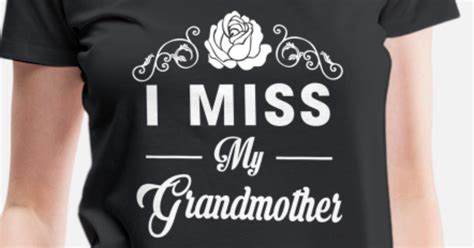 Grandmother I Miss My Grandmother T Shirt Women S Premium T Shirt Spreadshirt