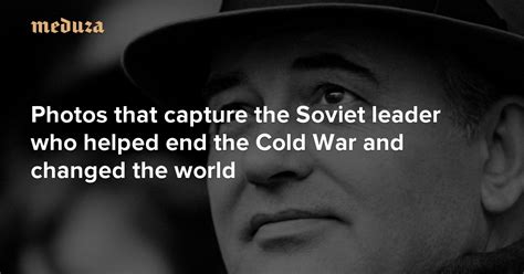 Mikhail Gorbachev 19312022 Photos That Capture The Soviet Leader Who