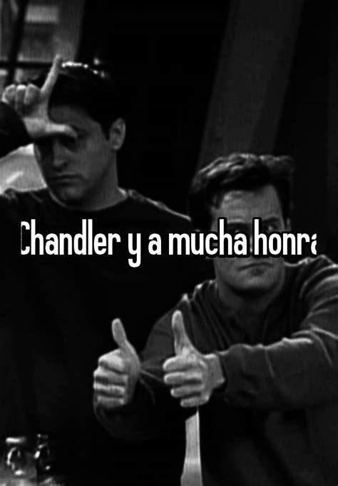 Chandler Y A Mucha Honra