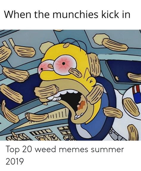 When The Munchies Kick In Top 20 Weed Memes Summer 2019 Meme On Meme