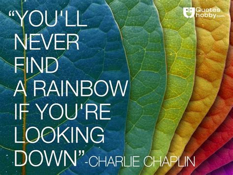 Youll Never Find A Rainbow If Youre Looking Down Charlie Chaplin