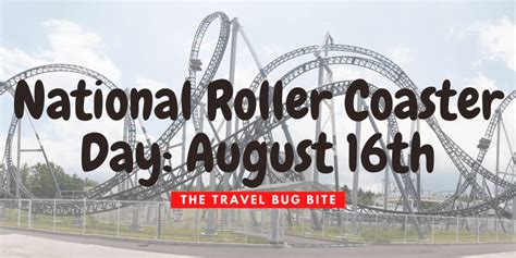National Roller Coaster Day August 16th The Travel Bug Bite