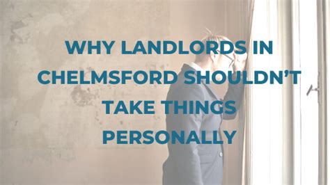 Why Landlords In Chelmsford Shouldnt Take Things Personally The