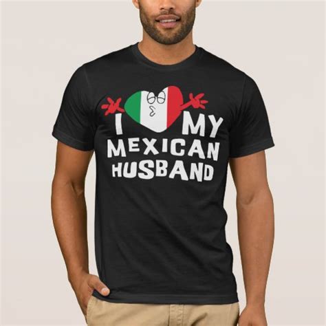 I Love My Mexican Husband T Shirt Zazzle