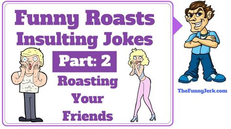 Funny Roasting Insulting Jokes Part Roast Insult Jokes For Friends Funny Roasts Roast
