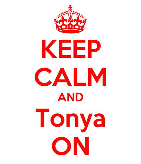 Keep Calm And Tonya On Poster Rylie Keep Calm O Matic
