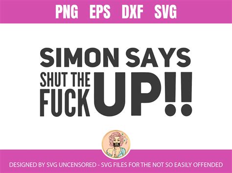 Simon Says Shut The Fuck Up Svg Cut File By Svg Uncensored Etsy
