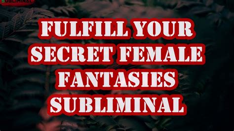 Fulfill Your Secret Female Fantasies Subliminal Youtube