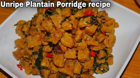 How To Cook Unripe Plantain Porridge Nigerian Unripe Plantain Porridge Recipe Youtube