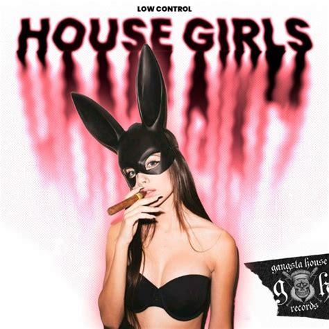 Stream Gangsta House Records Listen To Low Control House Girls Playlist Online For Free On