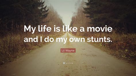 Movies similar to life like (2020): Lil Wayne Quote: "My life is like a movie and I do my own ...