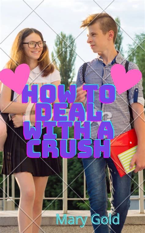 How To Deal With A Crush Proven Ways To Get Over Crush By Mary Gold