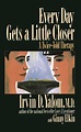 Every Day Gets a Little Closer by Irvin D. Yalom | Hachette Book Group