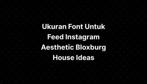 Ukuran Font Untuk Feed Instagram Aesthetic Bloxburg House Ideas Imagesee
