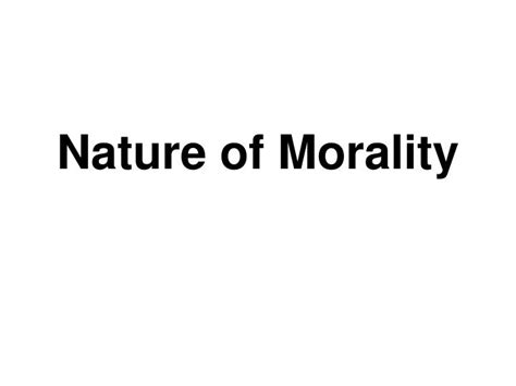 Ppt Nature Of Morality Powerpoint Presentation Free Download Id