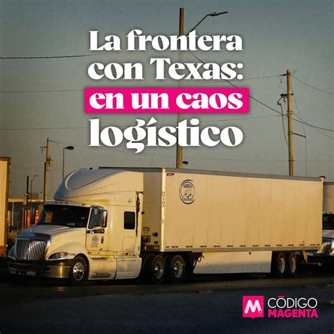 La Frontera Con Texas En Un Caos Logístico Código Magenta