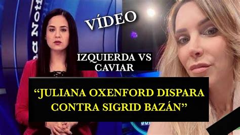 Juliana Oxenford Destruye A Sigrid BazÁn En Redes Sociales Youtube