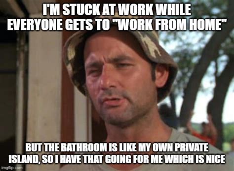 The Benefits Of Not Working From Home 9gag