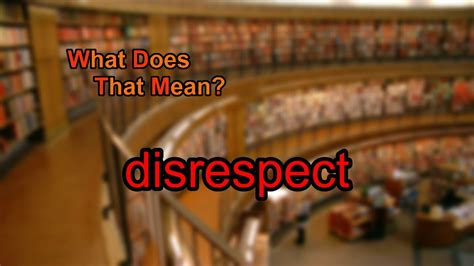 What Does Disrespect Mean Youtube