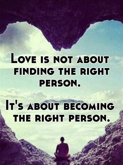 Love Is Not All About Finding The Right Person We Must Also Become The