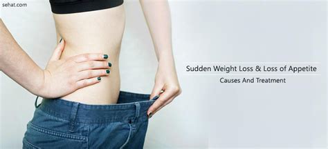 It will also present with a fever and vomiting or diarrhea. Sudden Weight Loss And Loss of Appetite - Causes and Treatment