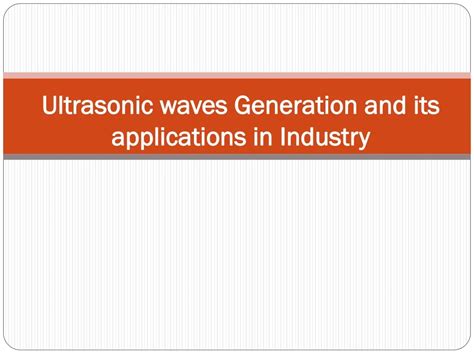 Ppt Ultrasonic Waves Generation And Its Applications In Industry