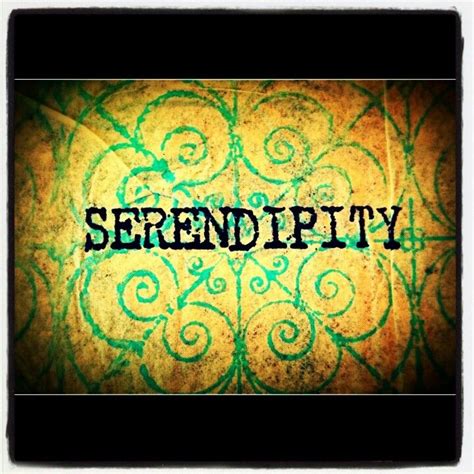 Serendipity Finding Something Good With Out Even Looking For It