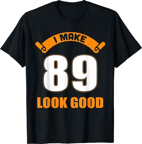 89th birthday ts i make 89 years old look good tz2 t shirt clothing shoes