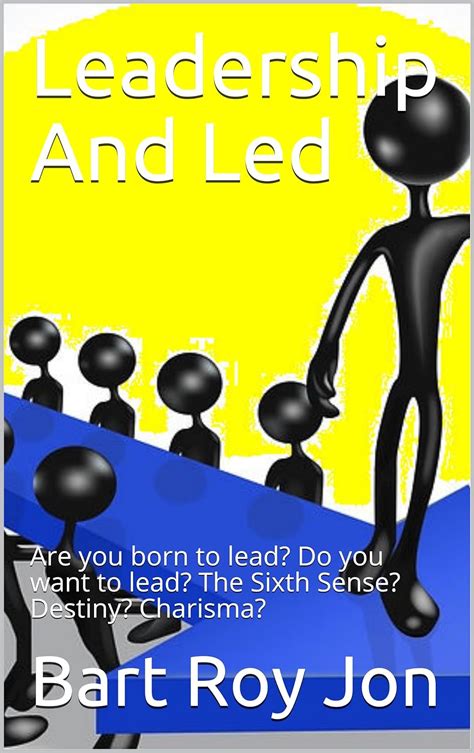 leadership and led are you born to lead do you want to lead the sixth sense destiny